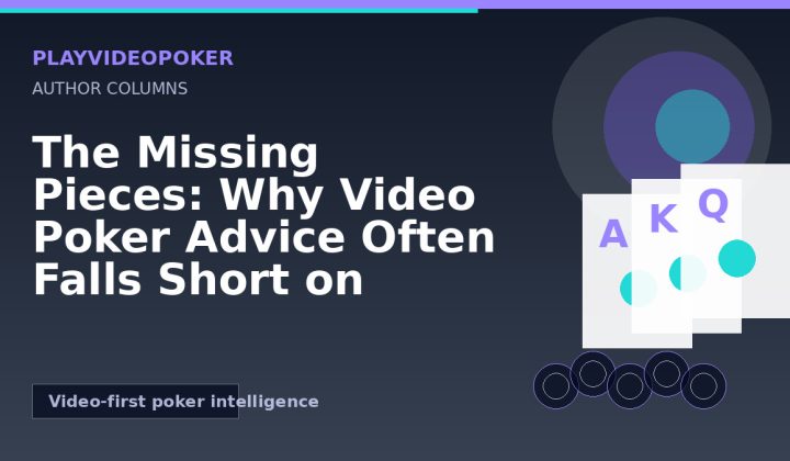 The Missing Pieces: Why Video Poker Advice Often Falls Short on Psychology and Bankroll