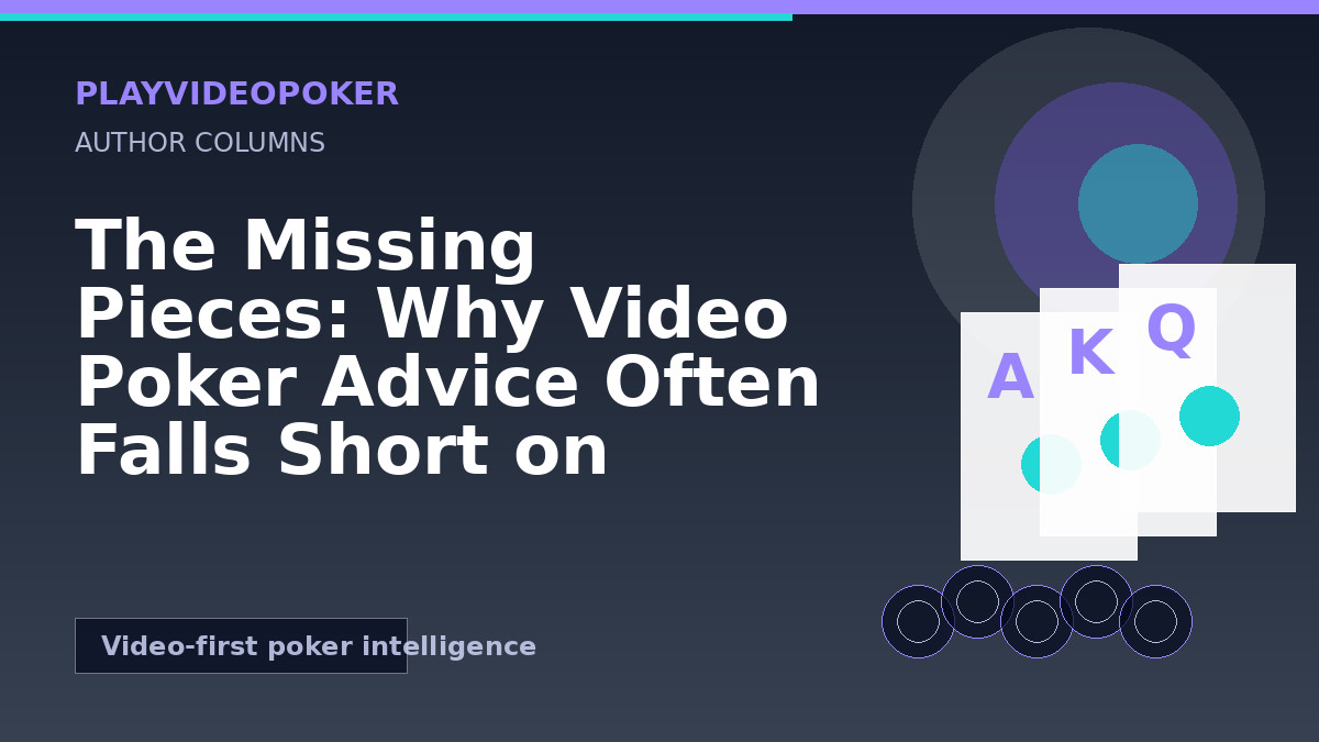 The Missing Pieces: Why Video Poker Advice Often Falls Short on Psychology and Bankroll