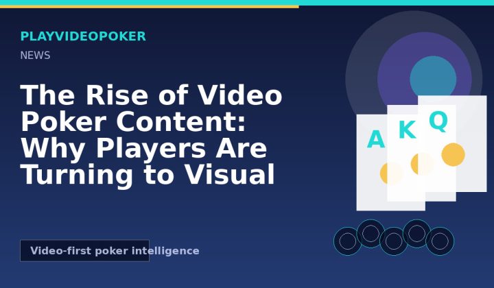 The Rise of Video Poker Content: Why Players Are Turning to Visual Learning