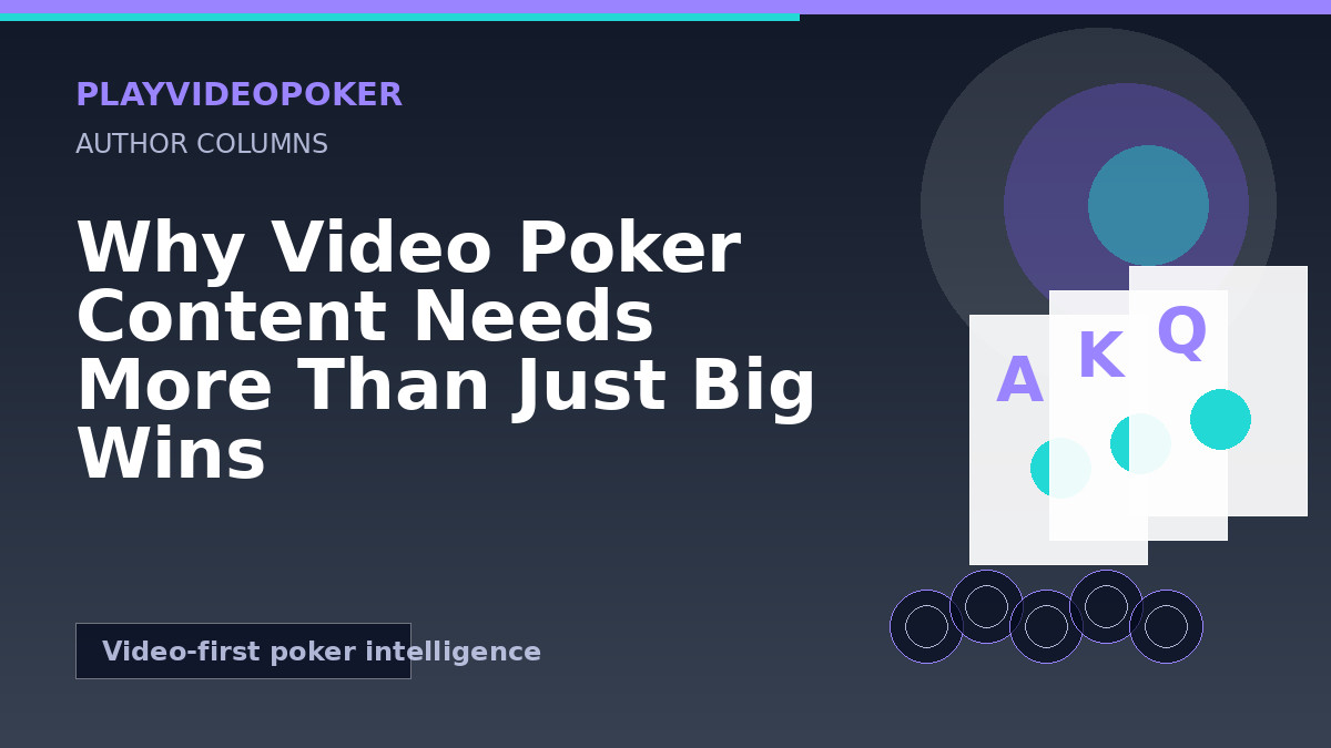 Why Video Poker Content Needs More Than Just Big Wins